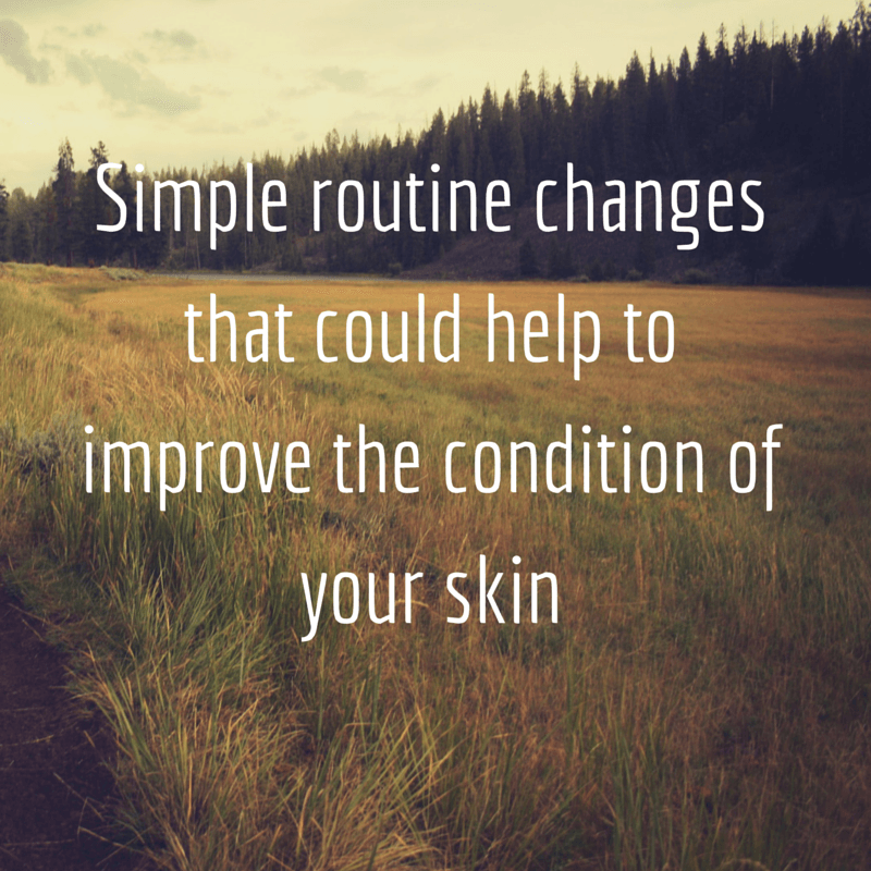 Simple routine changes that could help to improve the condition of your skin - Dermatique Sensitive Skincare